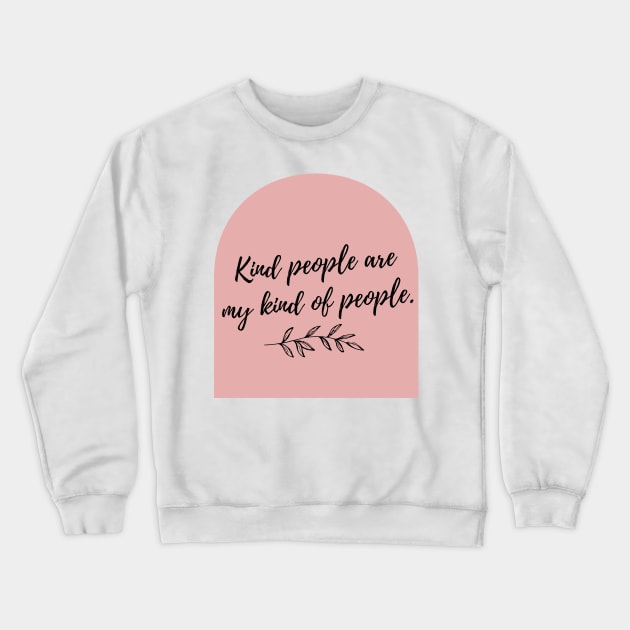 Kind People are My Kind of People Crewneck Sweatshirt by CorrieMick